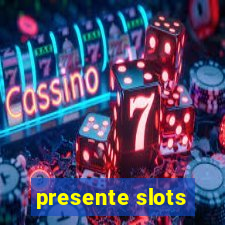 presente slots